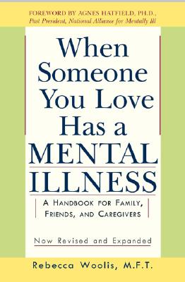When Someone You Love Has a Mental Illness: A Handbook for Family, Friends, and Caregivers, Revised and Expanded
