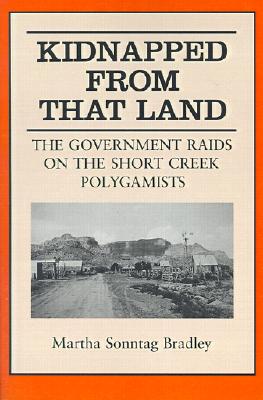 Kidnapped From That Land: The Government Raids on the Short Creek Polygamist