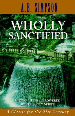 Wholly Sanctified: Living a Life Empowered by the Holy Spirit