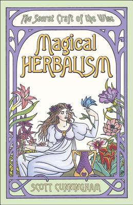 Magical Herbalism: The Secret Craft Of The Wise (Llewellyn's Practical Magick Series)