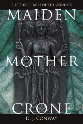 Image for Maiden, Mother, Crone: The Myth & Reality of the Triple Goddess