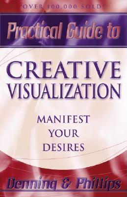 Practical Guide to Creative Visualization: Proven Techniques to Shape Your Destiny
