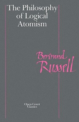 The Philosophy of Logical Atomism (Library of Living Philosophers)