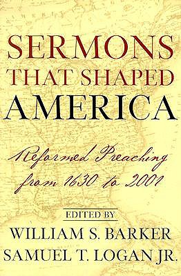 Image for Sermons That Shaped America: Reformed Preaching from 1630 to 2001 Sermons That Shaped America: Reformed Preaching from 1630 to 2001