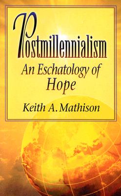 Image for Postmillennialism: An Eschatology of Hope