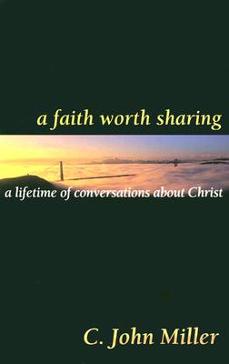 A Faith Worth Sharing: A Lifetime of Conversations About Christ