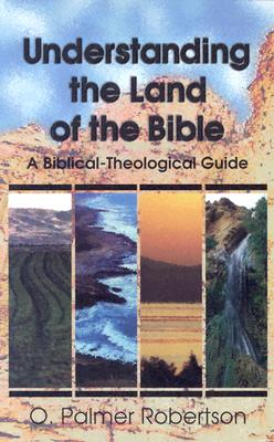Understanding the Land of the Bible: A Biblical-Theological Guide