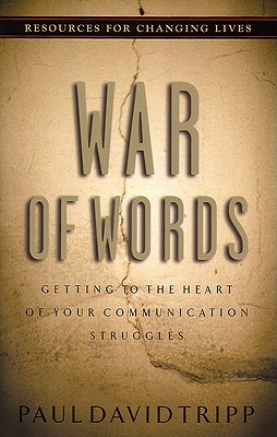 War of Words: Getting to the Heart of Your Communication Struggles (Resources for Changing Lives)