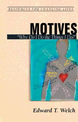 Motives: Why Do I Do the Things I Do (Resources for Changing Lives)