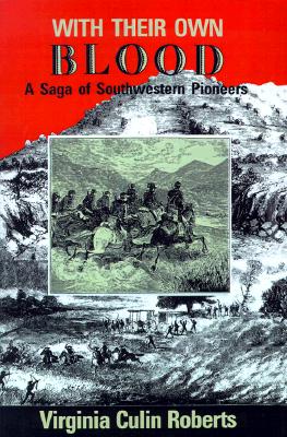 With Their Own Blood A Saga Of Southwestern Pioneers