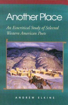 Another Place An Ecocritical Study of Selected Western American Poets