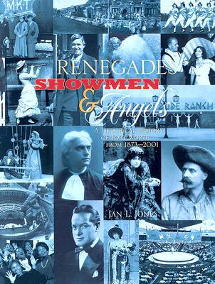 Renegades, Showmen, and Angels: A Theatrical History of Fort Worth From 1873-2001