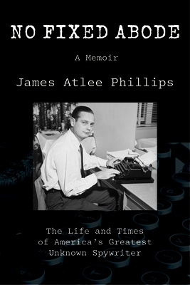 No Fixed Abode: The Life and Times of Americas Greatest Unknown Spywriter