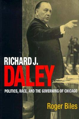 Image for Richard J. Daley: Politics, Race, and the Governing of Chicago