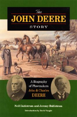 The John Deere Story: A Biography Of Plowmakers John & Charles Deere