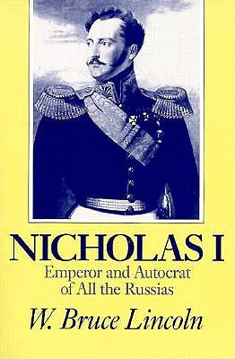 Nicholas I: Emperor and Autocrat of All the Russias (NIU Series in Slavic, East European, and Eurasian Studies)