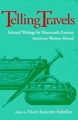 Telling Travels: Selected Writings by Nineteenth-Century American Women Abroad