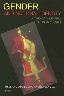 Gender and National Identity in Twentieth-Century Russian Culture (NIU Series in Slavic, East European, and Eurasian Studies)