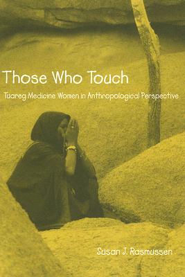 Image for THOSE WHO TOUCH: TUAREG MEDICINE WOMEN IN ANTHROPOLOGICAL PERSPECTIVE
