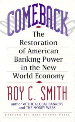 Comeback: The Restoration of American Banking Power in the New World Economy