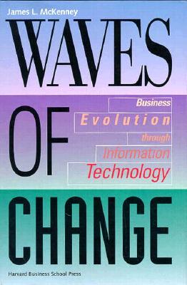 Waves of Change: Business Evolution Through Information Technology