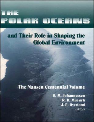 Image for THE POLAR OCEANS AND THEIR ROLE IN SHAPING THE GLOBAL ENVIRONMENT THE POLAR OCEANS AND THEIR ROLE IN SHAPING THE GLOBAL ENVIRONMENT