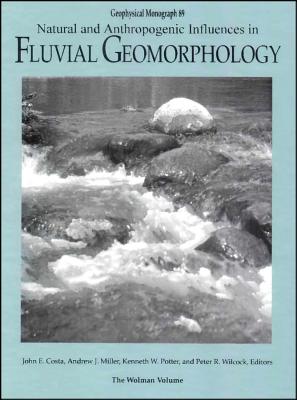 Natural and Anthropogenic Influences in Fluvial Geomorphology (Geophysical Monograph Series)