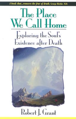 Image for The Place We Call Home: Exploring the Soul's Existence after Death