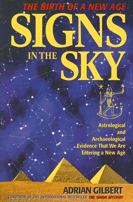 Signs in the Sky The Astrological & Archaeological Evidence for the Birth of a New Age