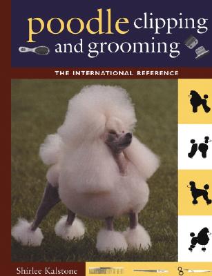 Poodle Clipping and Grooming: The International Reference