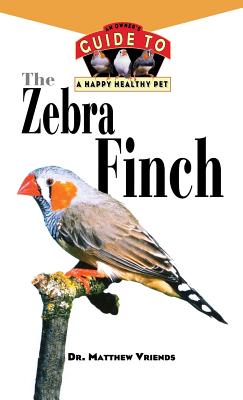 Zebra Finch : An Owners Guide to a Happy, Healthy Pet