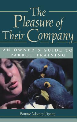 PLEASURE OF THEIR COMPANY, THE : AN OWNER'S GUIDE TO PARROT TRAINING : ILLUSTRATIONS BY RICHARD COLE