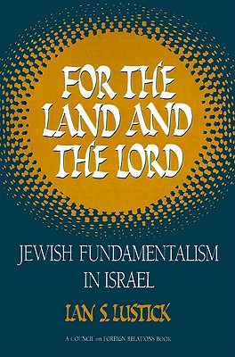 For the Land and the Lord: Jewish Fundamentalism in Israel