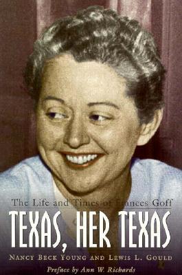 Texas, Her Texas, 6: The Life and Times of Frances Goff (Barker Texas History Center Series)