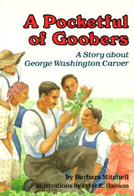 A Pocketful of Goobers a Story about George Washington Carver; A Pocketful of Goobers a Story about George Washington Carver