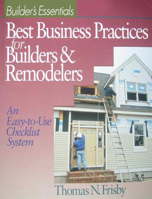 Best Business Practices for Builders and Remodelers: An Easy-to-Use Checklist System