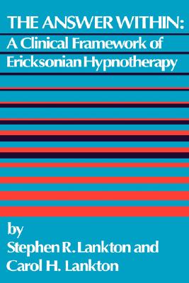The Answer Within: A Clinical Framework of Ericksonian Hypnotherapy