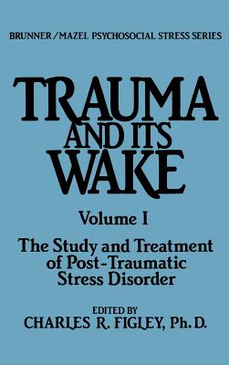 Trauma and Its Wake (Brunner Mazel Psychosocial Stress, No. 4)