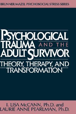 Image for Psychological Trauma and the Adult Survivor: Theory, Therapy, and Transformation, (Brunner/Mazel Psychosocial Stress Series, No. 21) Psychological Trauma and the Adult Survivor: Theory, Therapy, and Transformation, (Brunner/Mazel Psychosocial Stress Series, No. 21)