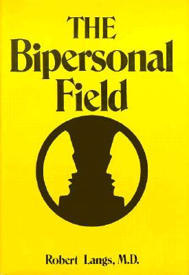 The Bipersonal Field: Classical Psychoanalysis and Its Applications (Classical Psychoanalysis & Its Applications)