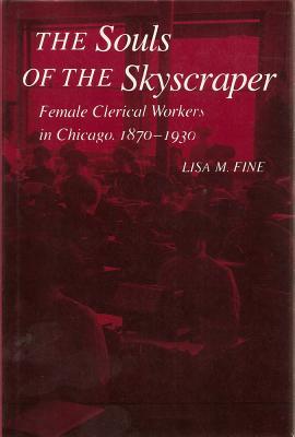 The Souls of the Skyscraper: Female Clerical Workers in Chicago, 1870-1930 (WOMEN OF LETTERS)
