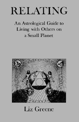 Image for Relating: An Astrological Guide to Living with Others on a Small Planet