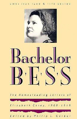 Image for Bachelor Bess: The Homesteading Letters Of Elizabeth Corey, 1909-1919 (American Land & Life)