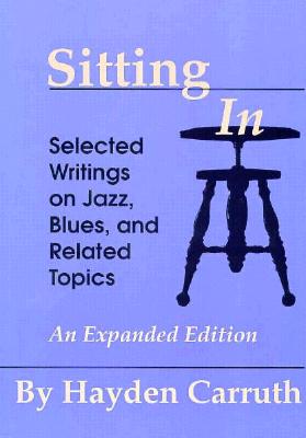 Sitting In: Selected Writings on Jazz, Blues, and Related Topics