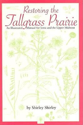 Restoring the Tallgrass Prairie: An Illustrated Manual for Iowa and the Upper Midwest (Bur Oak Book)