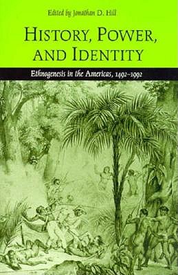 History, Power, and Identity: Ethnogenesis in the Americas, 1492-1992