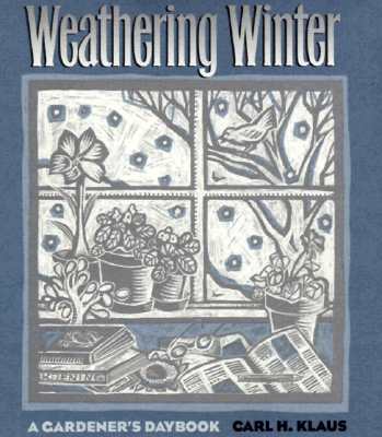 Image for Weathering Winter - A Gardener s Daybook