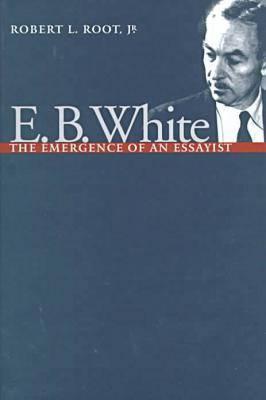 E. B. White: The Emergence of an Essayist