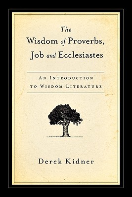 Image for The Wisdom of Proverbs, Job and Ecclesiastes: An Introduction to Wisdom Literature