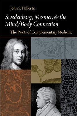 Image for SWEDENBORG, MESMER, AND THE MIND/BODY CONNECTION: THE ROOTS OF COMPLEMENTARY MEDICINE (Swedenborg Studies)